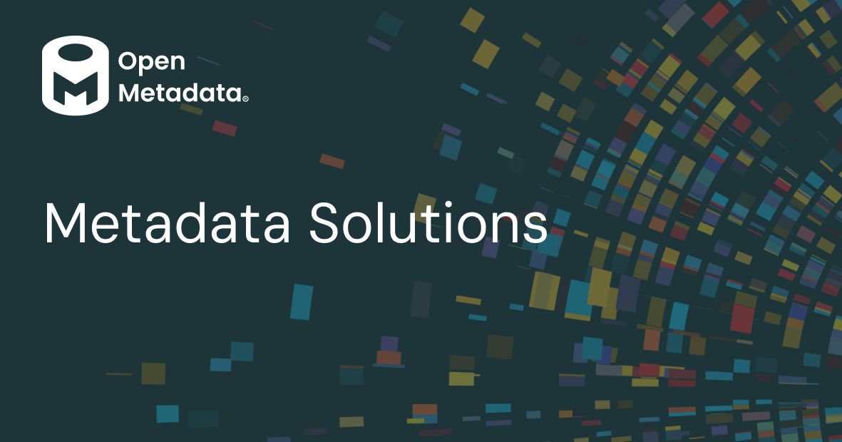 Metadata Solutions: Capabilities, Architecture & Use Cases